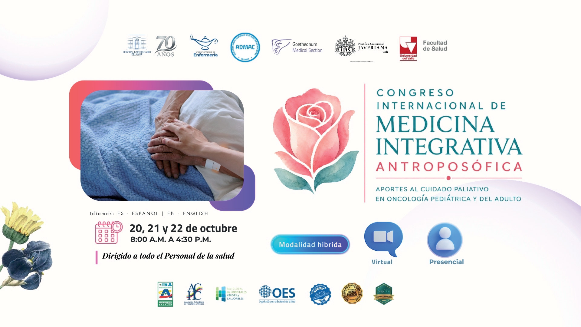 Congreso Internacional de Medicina Integrativa Antroposófica. Aportes al cuidado paliativo en oncología pediátrica y del adulto. Idiomas: ES español, EN inglés. 20, 21 y 22 de octubre, 8:00 A.M. a 4:30 P.M. Dirigido a todo el personal de la salud. Modalidad híbrida: virtual y presencial.